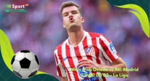Đội hình dự kiến trước trận Oviedo vs Atl. Madrid